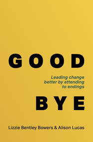 Good Bye (Leading change better by attending to endings) - 9781788607292 by Lizzie Bentley Bowers, Alison Lucas, 9781788607292