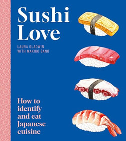 Sushi Love (How to identify and eat Japanese cuisine) by Laura Gladwin, 9781802472929