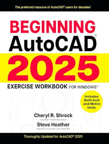 Beginning AutoCAD® 2025 Exercise Workbook (For Windows®) by Cheryl R. Shrock, Steve Heather, 9780831136932
