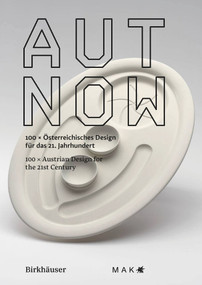 AUT NOW (100 x Austrian Design for the 21st Century / 100 x österreichisches Design für das 21. Jahrhundert) by MAK - Museum für angewandte Kunst, Lilli Hollein, Sebastian Hackenschmitdt, Marlies Wirth, Georg Schnitzer, Peter Umgeher, 9783035629354