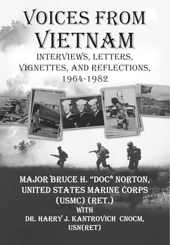 Voices From Vietnam (Interviews, Letters, Vignettes, and Reflections, 1964-1982) by Bruce H. “Doc” Norton, Harry J. Kantrovich, 9781680534344