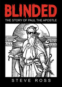 Blinded (The Story of Paul the Apostle) by Steve Ross, 9781596270916