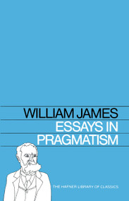 Essays in Pragmatism by William James, 9780028471402