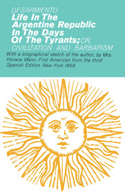 Life in the Argentine Republic in the Days of the Tyrants by B.F. Sarmiento, 9780028516509