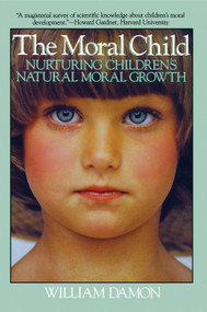 Moral Child (Nurturing Children's Natural Moral Growth) by William Damon, 9780029069332