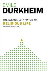 Elementary Forms Of The Religious Life (Newly Translated By Karen E. Fields) by Emile Durkheim, 9780029079379