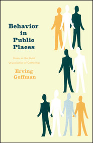Behavior in Public Places by Erving Goffman, 9780029119402