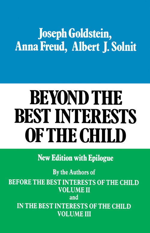 Beyond the Best Interests of the Child by Joseph Goldstein, Anna Freund, Albert J. Solnit, 9780029123607