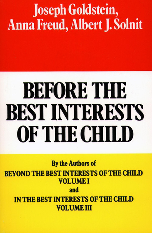 Before the Best Interests of the Child by Joseph Goldstein, Anna Freund, Albert J. Solnit, 9780029123904