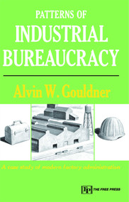 Patterns of Industrial Bureaucracy by Alvin W. Gouldner, 9780029127407