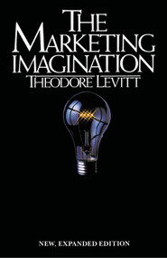Marketing Imagination (New, Expanded Edition) by Theodore Levitt, 9780029190906