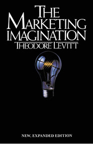Marketing Imagination (New, Expanded Edition) by Theodore Levitt, 9780029190906