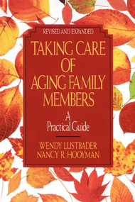 Taking Care of Aging Family Members, Rev. Ed. (A Practical Guide) by Wendy Lustbader, Nancy Hooyman, 9780029195185