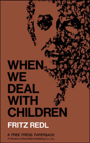When We Deal with Children Selected Writings by Fritz Redl, 9780029258804