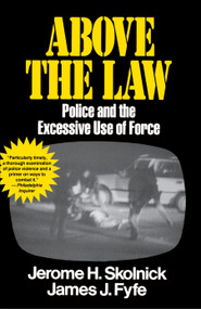 Above the Law (Police and the Excessive Use of Force) by Skolnick Fyfe, 9780029291535