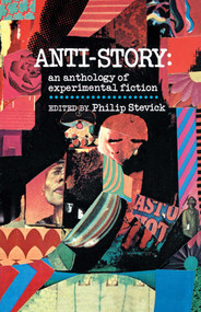 Anti-Story (An Anthology of Experimental Fiction) by Philip Stevick, 9780029315002
