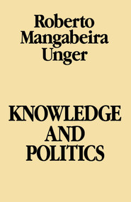 Knowledge and Politics by Roberto Mangabeira Unger, 9780029328705