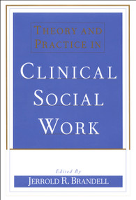 Theory and Practice in Clinical Social Work by Jerrold R. Brandell, 9780684827650