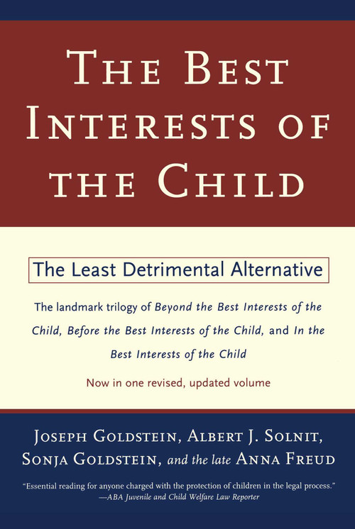 The Best Interests of the Child (The Least Detrimental Alternative) by Joseph Goldstein, Albert J. Solnit, Sonja Goldstein, Anna Freud, 9780684835464