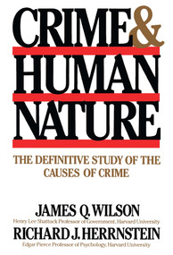 Crime Human Nature (The Definitive Study of the Causes of Crime) by Richard J. Herrnstein, James Q. Wilson, 9780684852669