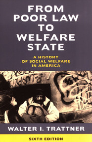 From Poor Law to Welfare State, 6th Edition (A History of Social Welfare in America) by Walter I. Trattner, 9780684854717