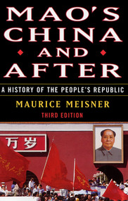 Mao's China and After (A History of the People's Republic, Third Edition) by Maurice Meisner, 9780684856353