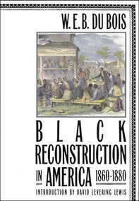 Black Reconstruction in America 1860-1880 by W. E. B. Du Bois, David Levering Lewis, 9780684856575