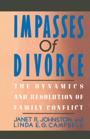 Impasses Of Divorce (The Dynamics and Resolution of Family Conflict) by Janet R. Johnston, Linda E. Campbell, 9780684871011