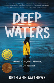 Deep Waters (A Memoir of Loss, Alaska Adventure, and Love Rekindled) by Beth Ann Mathews, 9781647424664