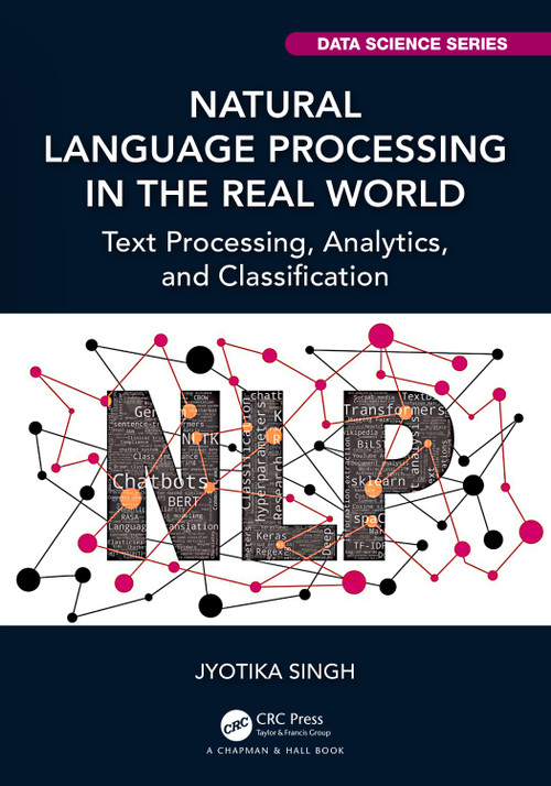 Natural Language Processing in the Real World (Text Processing, Analytics, and Classification) - 9781032207032 by Jyotika Singh, 9781032207032