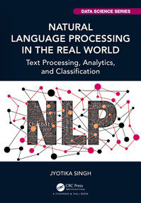 Natural Language Processing in the Real World (Text Processing, Analytics, and Classification) - 9781032207032 by Jyotika Singh, 9781032207032