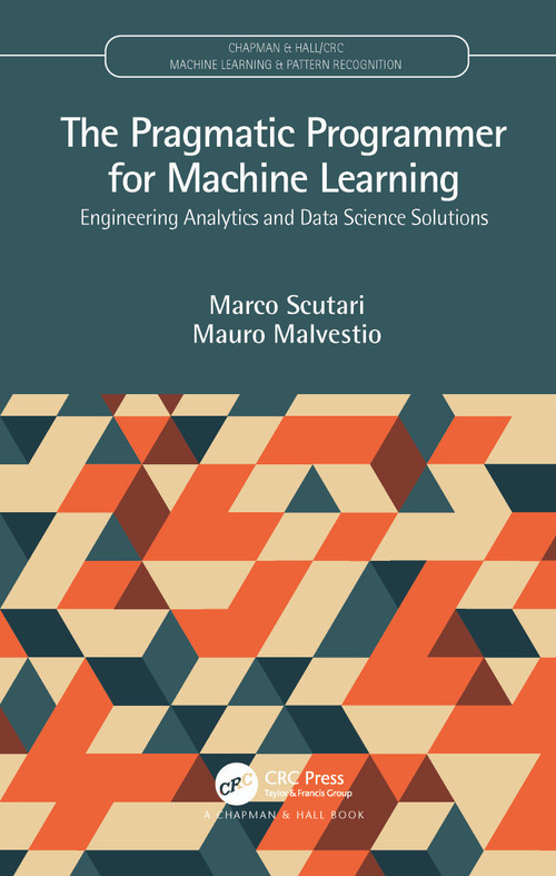The Pragmatic Programmer for Machine Learning (Engineering Analytics and Data Science Solutions) - 9780367255060 by Marco Scutari, Mauro Malvestio, 9780367255060