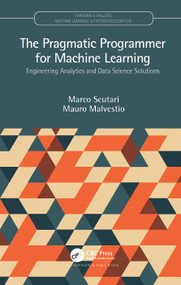 The Pragmatic Programmer for Machine Learning (Engineering Analytics and Data Science Solutions) - 9780367255060 by Marco Scutari, Mauro Malvestio, 9780367255060