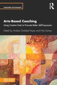 Arts-Based Coaching (Using Creative Tools to Promote Better Self-Expression) by Andrea Giraldez Hayes, Max Eames, 9781032591902