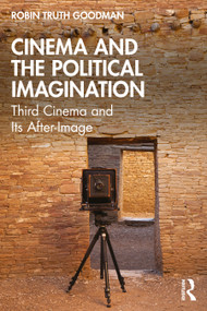 Cinema and the Political Imagination (Third Cinema and Its After-Image) by Robin Truth Goodman, 9781032470474