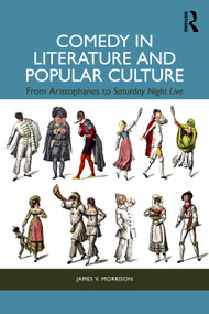 Comedy in Literature and Popular Culture (From Aristophanes to Saturday Night Live) by James V. Morrison, 9781032763248