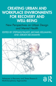 Creating Urban and Workplace Environments for Recovery and Well-being (New Perspectives on Urban Design and Mental Health) by Stephan Pauleit, Michael Kellmann, Jürgen Beckmann, 9781032564241