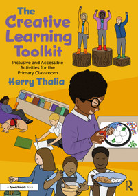 The Creative Learning Toolkit (Inclusive and Accessible Activities for the Primary Classroom) by Kerry Thalia, 9781032848334