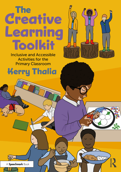 The Creative Learning Toolkit (Inclusive and Accessible Activities for the Primary Classroom) by Kerry Thalia, 9781032848334