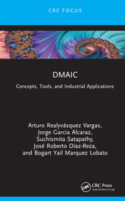 DMAIC (Concepts, Tools, and Industrial Applications) by Arturo Realyvásquez Vargas, Jorge Garcia Alcaraz, Suchismita Satapathy, José Roberto Díaz-Reza, Bogart Yail Marquez Lobato, 9781032912806