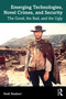 Emerging Technologies, Novel Crimes, and Security (The Good, the Bad, and the Ugly) by Hedi Nasheri, 9781032432984