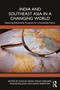 India and Southeast Asia in a Changing World (Exploring Relationship Prospects for a Sustainable Future) by Shailza Singh, Philip Varghese, Shalini Balaiah, Sarish Sebastian, 9781032944364