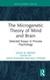 The Microgenetic Theory of Mind and Brain (Selected Essays in Process Psychology) by Jason W. Brown, Denys Zhadiaiev, Paul Stenner, 9781032873848