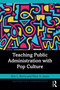 Teaching Public Administration with Pop Culture by Erin L. Borry, Peter A. Jones, 9781032423975
