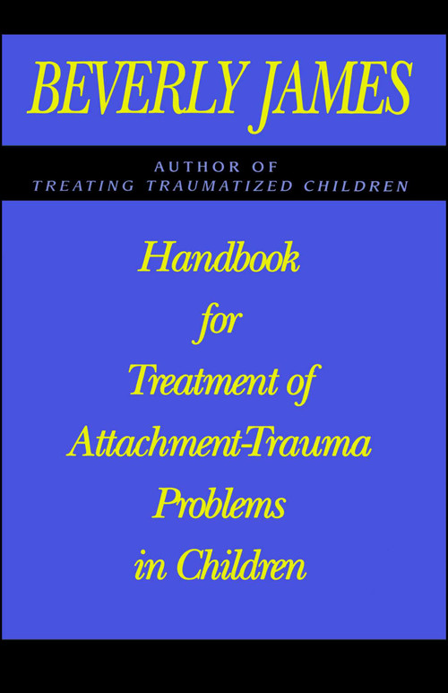Handbook for Treatment of Attachment Problems in Children by Beverly James, 9781439143001