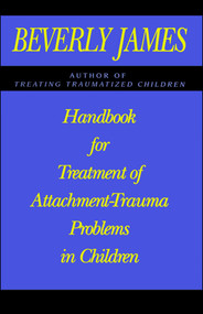 Handbook for Treatment of Attachment Problems in Children by Beverly James, 9781439143001