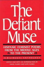 The Defiant Muse: Hispanic Feminist Poems from the Mid (A Bilingual Anthology) by Angel Flores, Kate Flores, 9780935312546