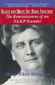 Black and White Sat Down Together (The Reminiscences of an NAACP Founder) by Mary White Ovington, Ralph E. Luker, Carolyn E. Wedin, 9781558611566