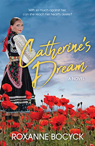 Catherine's Dream (A Story of Spirit and Courage) by Roxanne Bocyck, 9781636981543