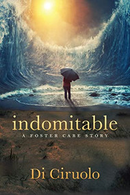 indomitable (a foster care story) by Di Ciruolo, 9781636980942